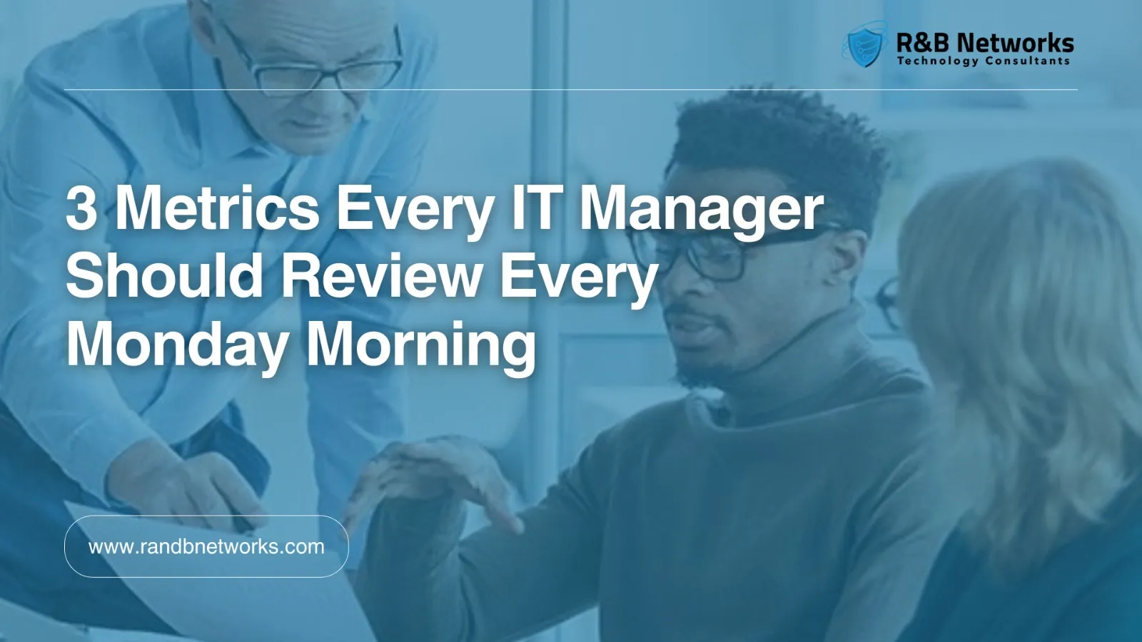 3 Metrics Every IT Manager Should Review Every Monday Morning