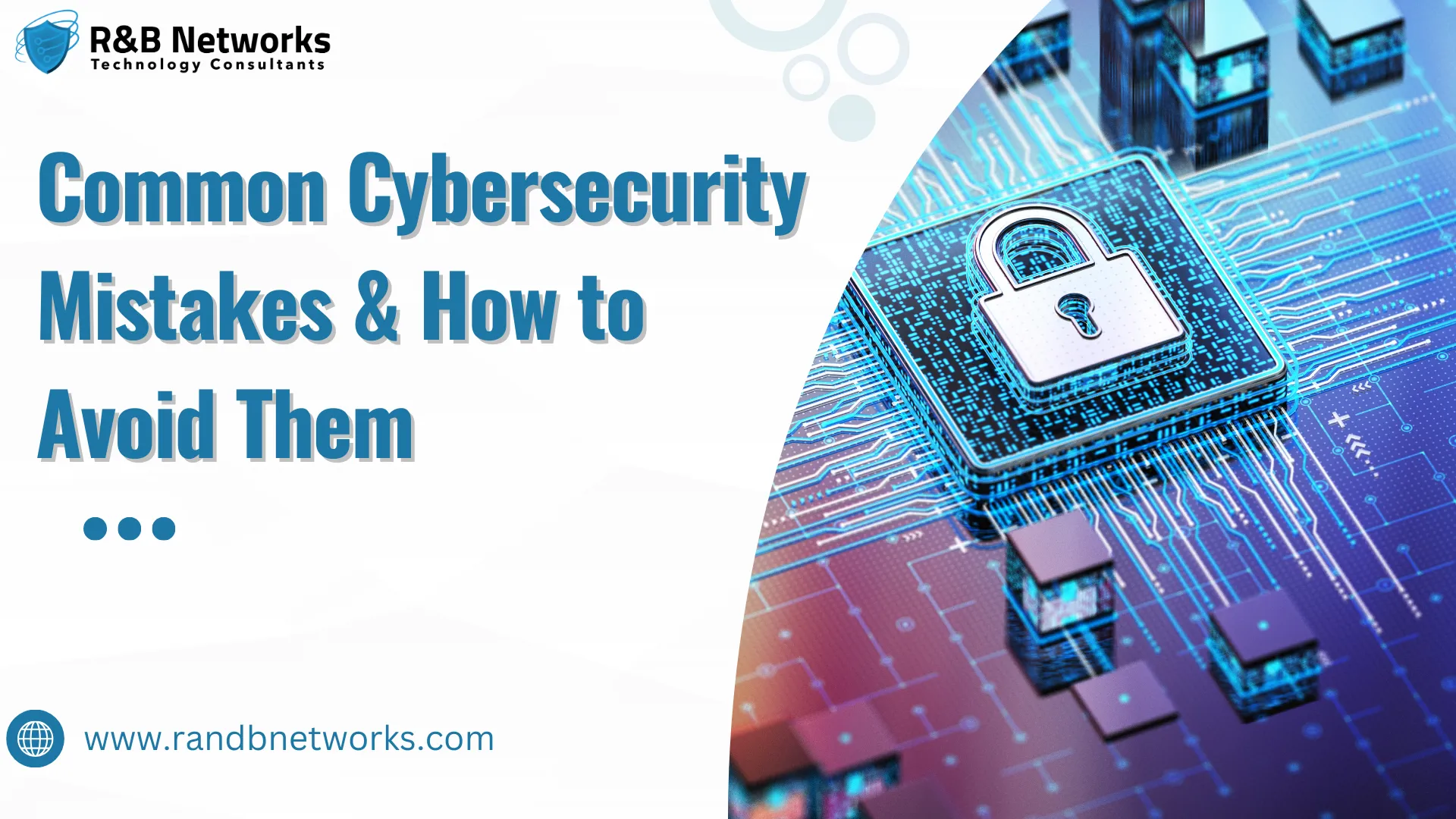 Common Cybersecurity Mistakes & How to Avoid Them