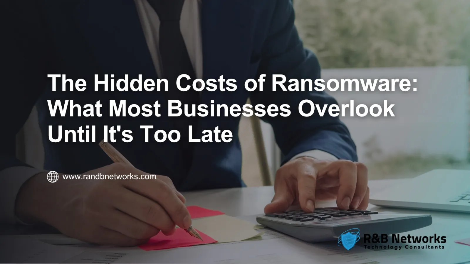The Hidden Costs of Ransomware: What Most Businesses Overlook Until It’s Too Late